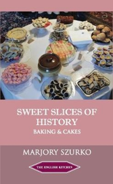 SWEET SLICES OF HISTORY : Baking and Cakes, Paperback / softback Book