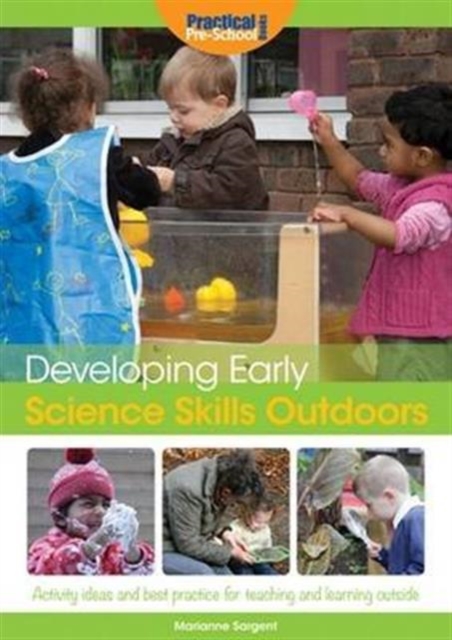 Developing Early Science Skills Outdoors : Activity Ideas and Best Practice for Teaching and Learning Outside, Paperback / softback Book