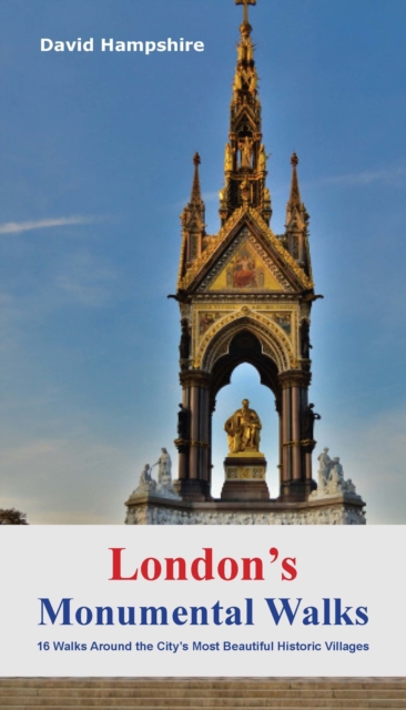 London's Monumental Walks : 16 Walks Taking in the City's Best Monuments, Statues & Memorials, Paperback / softback Book