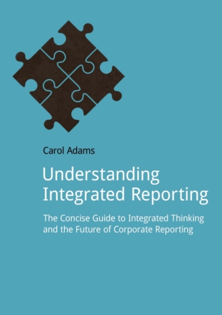 Understanding Integrated Reporting : The Concise Guide to Integrated Thinking and the Future of Corporate Reporting, Paperback / softback Book
