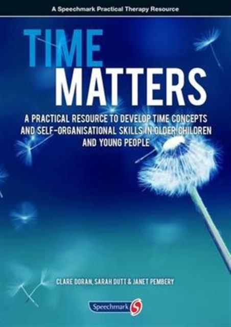 Time Matters : A Practical Resource to Develop Time Concepts and Self-Organisation Skills in Older Children and Young People, Paperback / softback Book