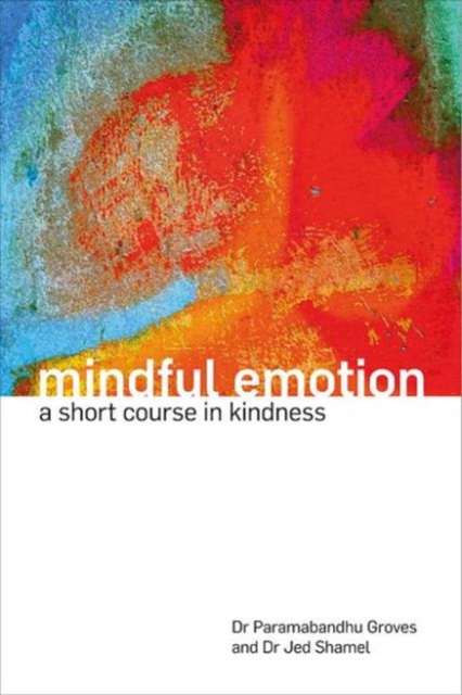 Mindful Emotion : A Short Course in Kindness, Paperback / softback Book