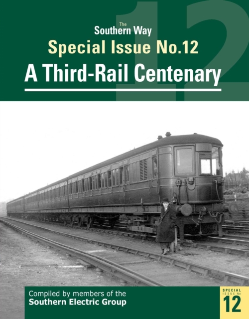 The Southern Way Special Issue No. 12 : A Third-Rail Centenary, Paperback / softback Book