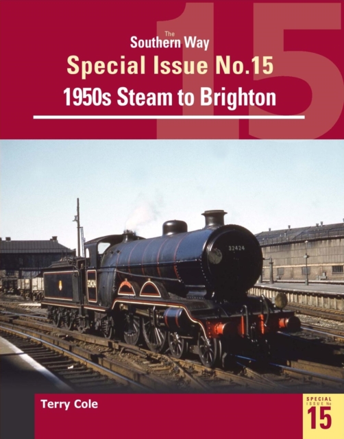 The Southern Way Special Issue No. 15 : 1950s Steam to Brighton, Paperback / softback Book