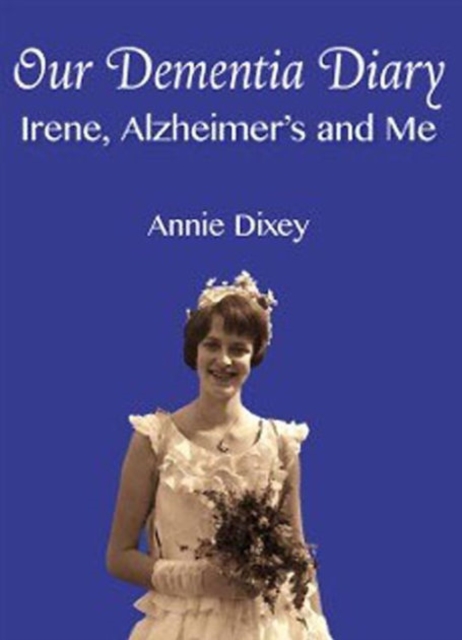 Our Dementia Diary : Irene, Alzheimer's and Me, Hardback Book