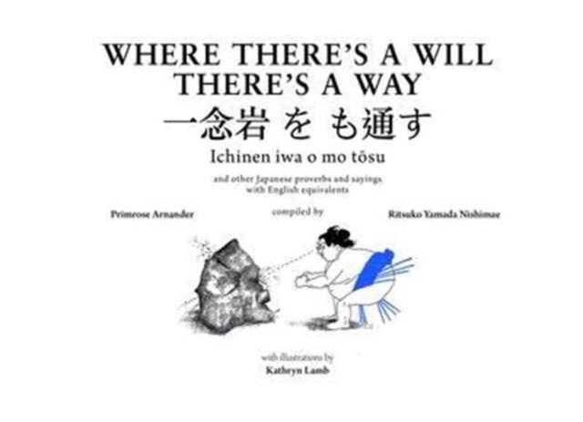Where There's a Will There's a Way : Japanese Proverbs and Their English Equivalents, Paperback / softback Book