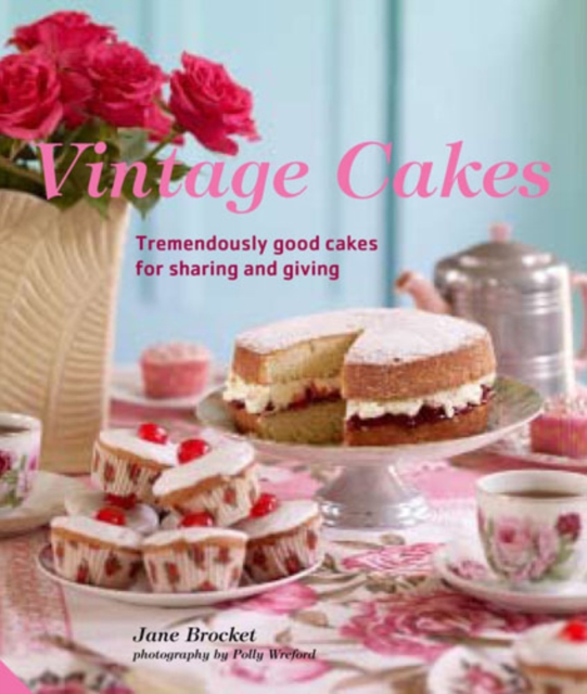 Vintage Cakes : Tremendously Good Cakes for Sharing and Giving, EPUB eBook