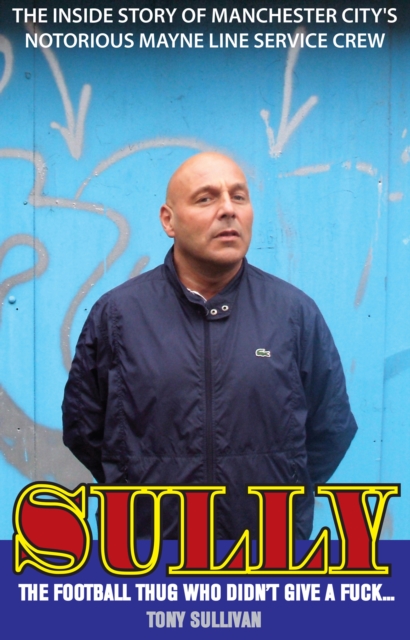Sully - The Football Thug Who Didn't Give a Fuck, EPUB eBook