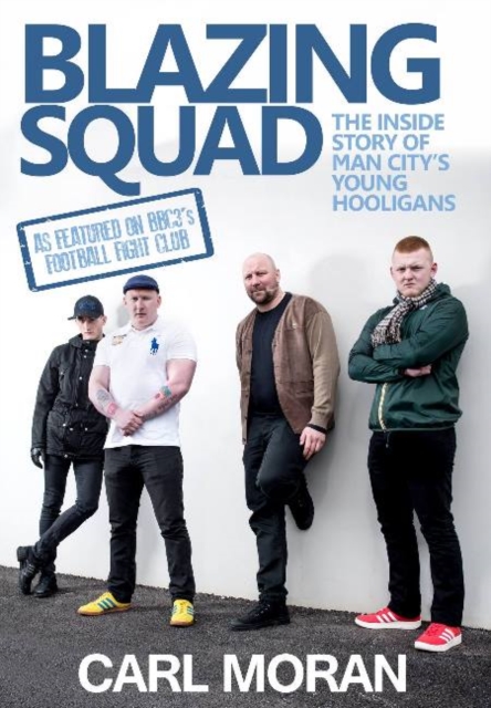 Blazing Squad : The Inside Story of Man City's Young Hooligans, Paperback / softback Book