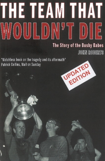 The Team That Wouldn't Die : The Story of the Busby Babes, Paperback / softback Book