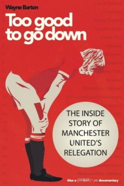 Too Good to Go Down : The Inside Story of Manchester United's Relegation, Paperback / softback Book
