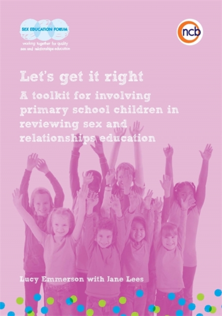 Let's get it right : A Toolkit for Involving Primary School Children in Reviewing Sex and Relationships Education, Paperback / softback Book