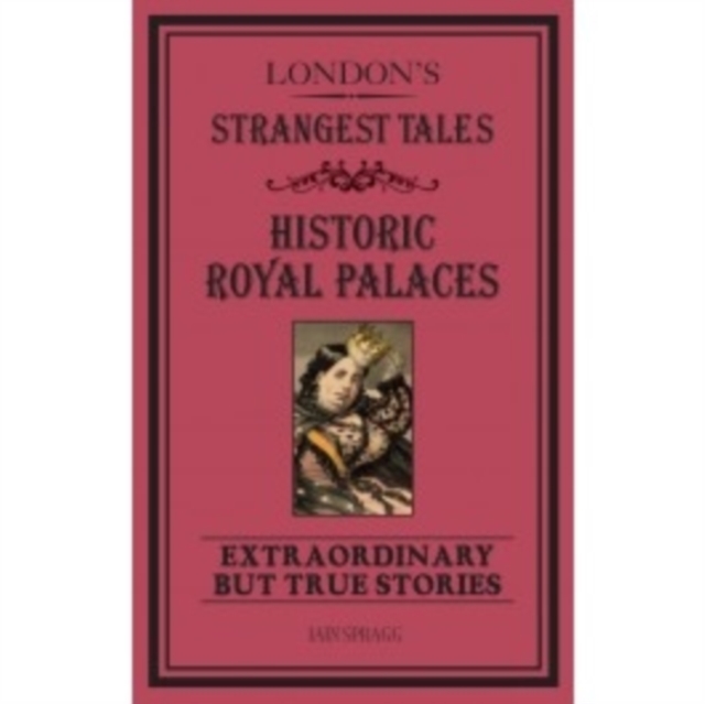 London's Strangest Tales: Historic Royal Palaces : Extraordinary but True Stories, Paperback Book