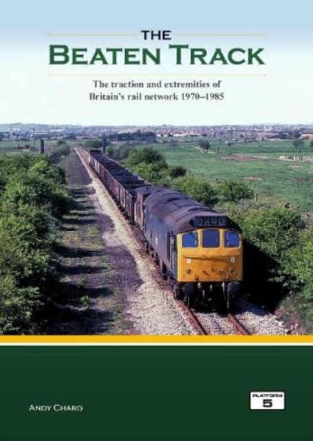 The Beaten Track : The Traction and Extremities of Britain's Rail Network 1970-1985, Hardback Book