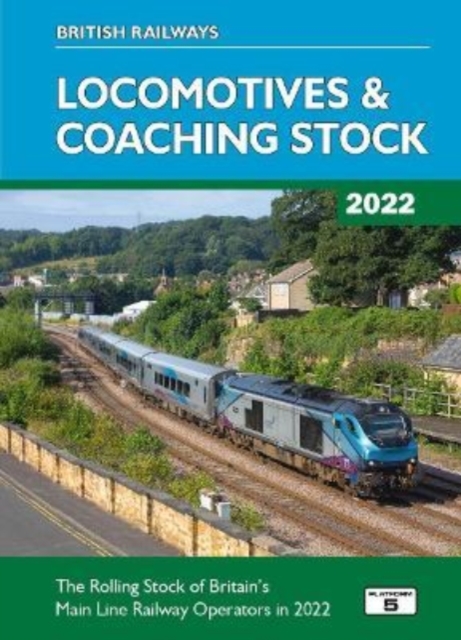 British Railways Locomotives & Coaching Stock 2022 : The Rolling Stock of Britain's Mainline Railway Operators, Hardback Book