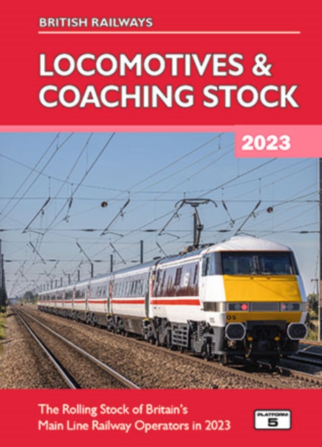 British Railways Locomotives & Coaching Stock 2023 : The Rolling Stock of Britain's Mainline Railway Operators in 2023, Hardback Book
