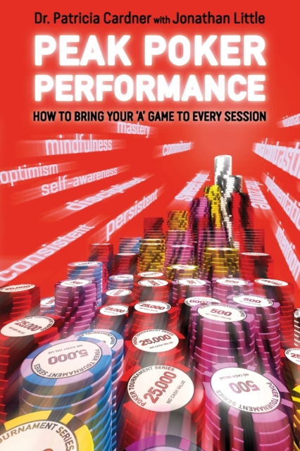 Peak Poker Performance : How to Bring Your 'A' Game to Every Session, Paperback / softback Book