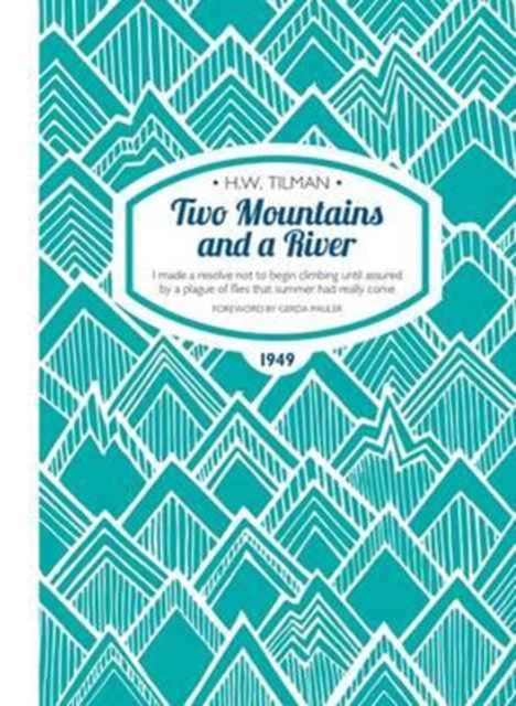 Two Mountains and a River Paperback : I Made a Resolve Not to Begin Climbing Until Assured by a Plague of Flies That Summer Had Really Come, Paperback / softback Book