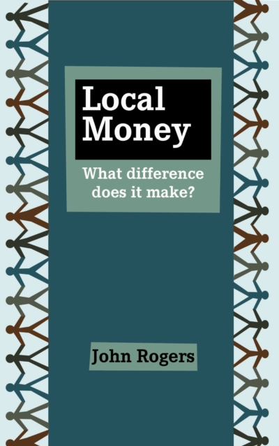 Local Money : What Difference Does it Make?, Paperback / softback Book