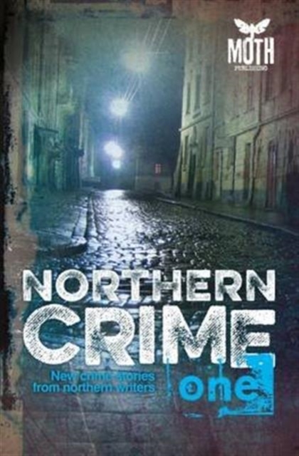 Northern Crime One : New Crime Stories from Northern Writers, Paperback / softback Book