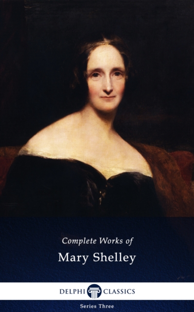 Delphi Complete Works of Mary Shelley (Illustrated), EPUB eBook