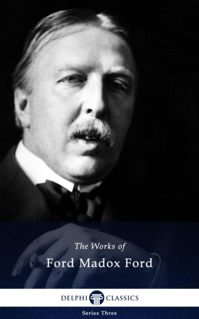Delphi Works of Ford Madox Ford (Illustrated), EPUB eBook