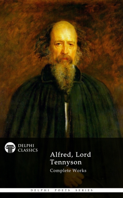 Delphi Complete Works of Alfred, Lord Tennyson (Illustrated), EPUB eBook