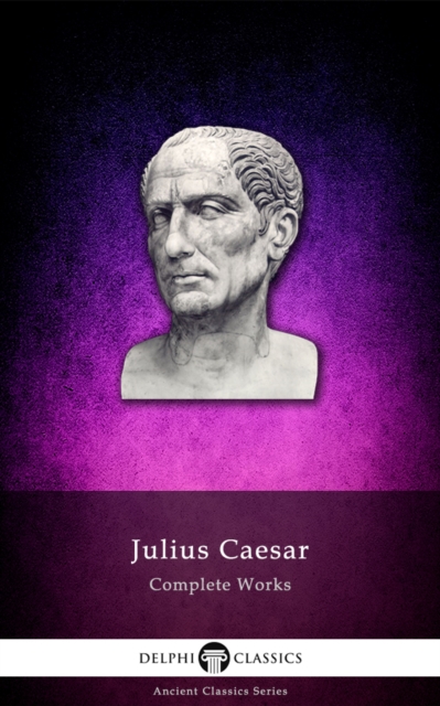 Delphi Complete Works of Julius Caesar (Illustrated), EPUB eBook