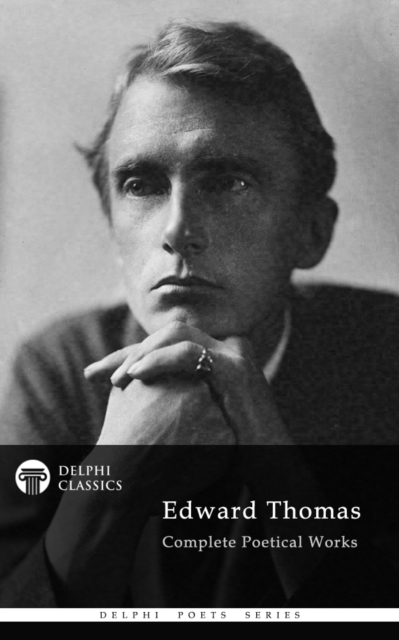 Delphi Complete Poetical Works of Edward Thomas (Illustrated), EPUB eBook
