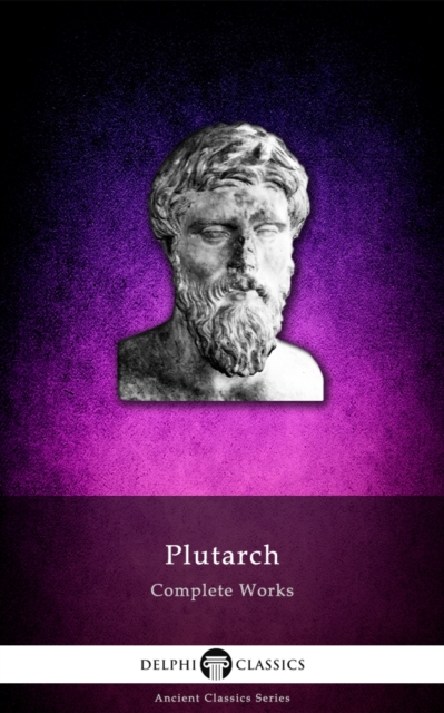 Delphi Complete Works of Plutarch (Illustrated), EPUB eBook