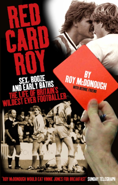 Red Card Roy : SEX, BOOZE AND EARLY BATHS - THE LIFE OF BRITAIN'S WILDEST-EVER FOOTBALLER, Paperback / softback Book