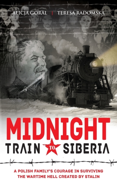 Midnight Train to Siberia : A Polish family's courage in surviving the wartime hell created by Stalin, Paperback / softback Book