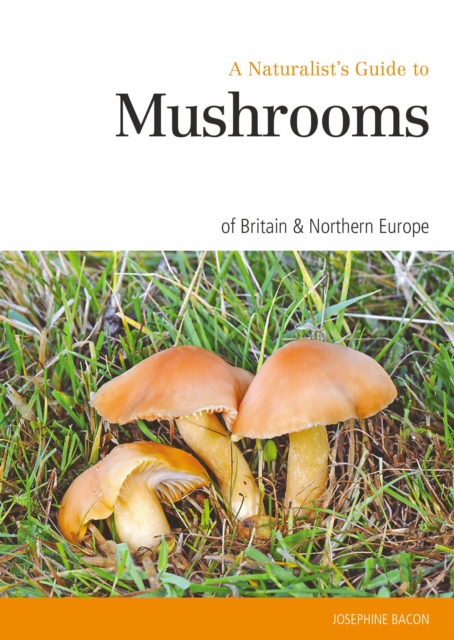 Naturalist's Guide to the Mushrooms of Britain and Europe, Paperback Book