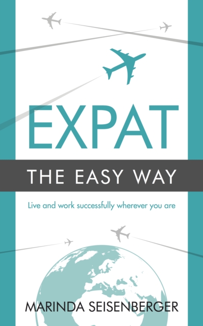 Expat the Easy Way : Live and work successfully wherever you are, Paperback / softback Book