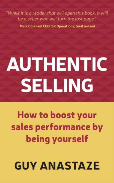 Authentic Selling : How to boost your sales performance by being yourself, Paperback / softback Book