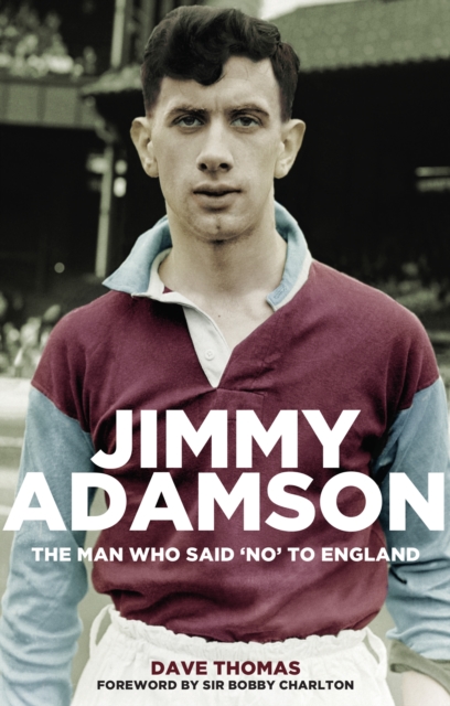 Jimmy Adamson : The Man Who Said No to England, EPUB eBook