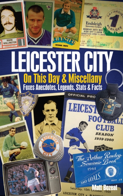 Leicester City on This Day & Miscellany : Foxes Anecdotes, Legends, Stats & Facts, Hardback Book