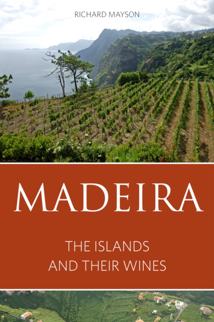 Madeira : The islands and their wines, EPUB eBook