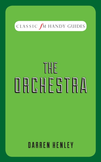 The Orchestra (Classic FM Handy Guides), Hardback Book