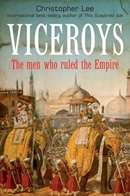 Viceroys : The Men Who Ruled the Empire, Hardback Book