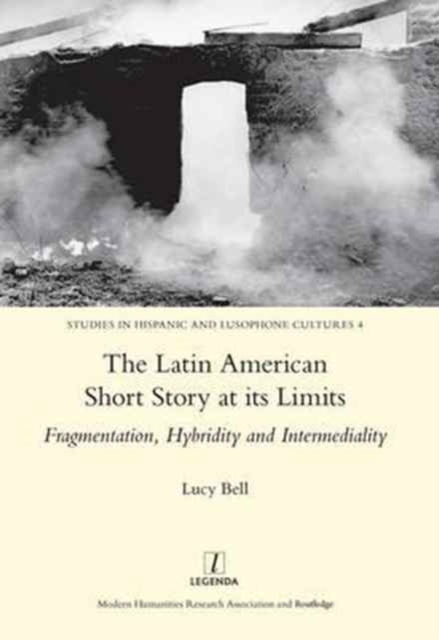 The Latin American Short Story at its Limits : Fragmentation, Hybridity and Intermediality, Hardback Book