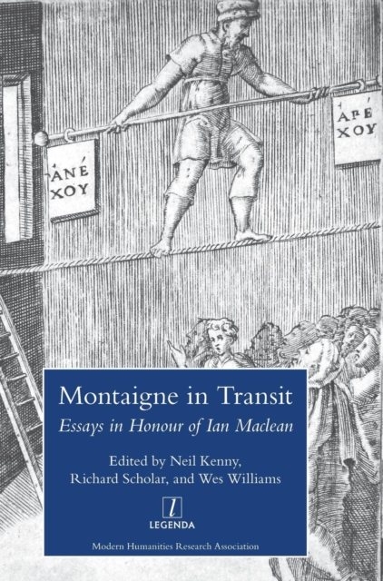 Montaigne in Transit: Essays in Honour of Ian Maclean, Hardback Book