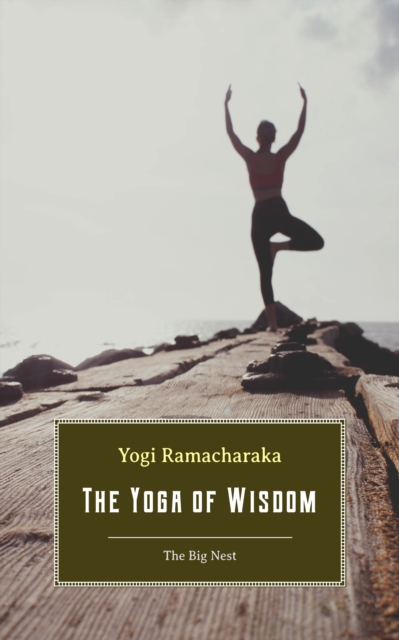 The Yoga of Wisdom : Lessons in Gnani Yoga, EPUB eBook