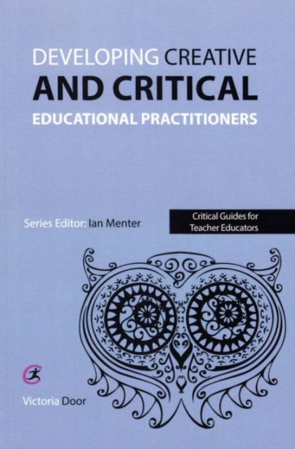 Developing Creative and Critical Educational Practitioners, Paperback / softback Book