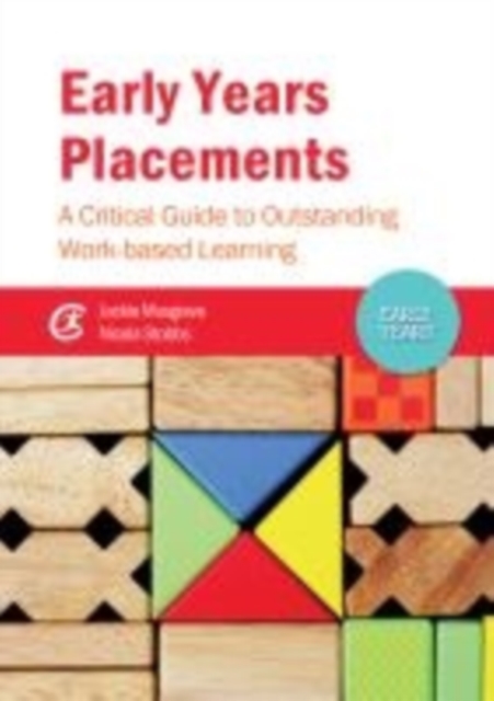 Early Years Placements : A Critical Guide to Outstanding Work-based Learning, Paperback / softback Book