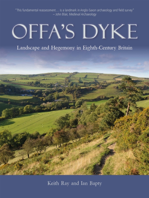 Offa's Dyke : Landscape and Hegemony in Eighth Century Britain, PDF eBook