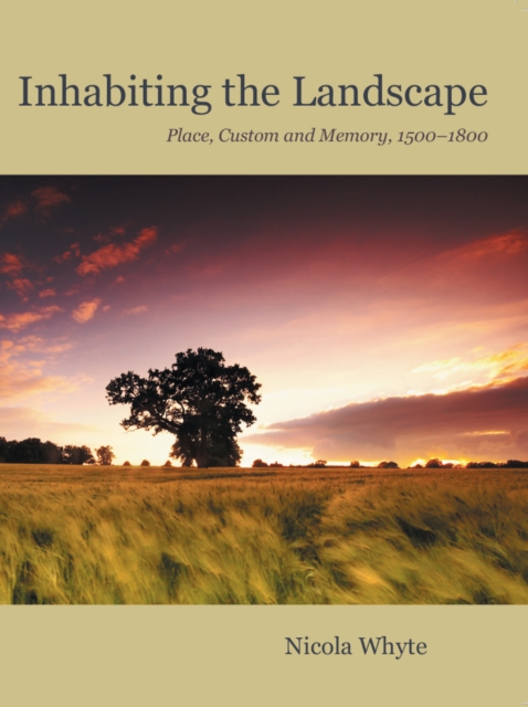 Inhabiting the Landscape : Place, Custom and Memory, 1500-1800, PDF eBook