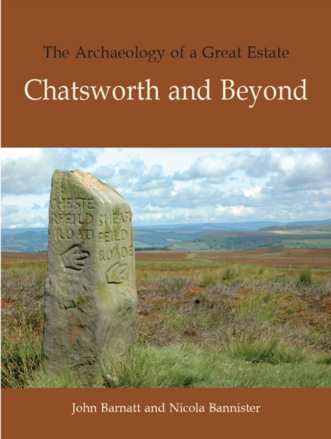 The Archaeology of a Great Estate : Chatsworth and Beyond, EPUB eBook