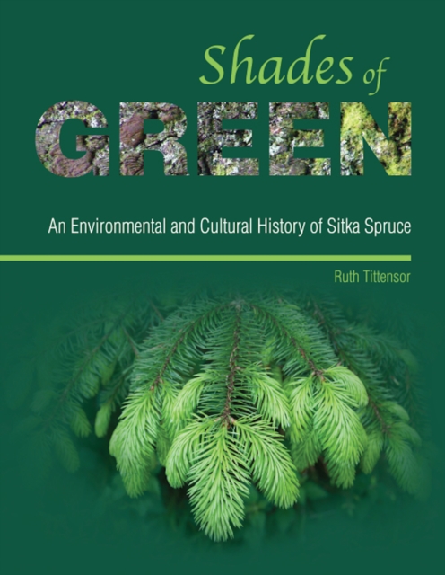 Shades of Green : An Environmental and Cultural History of Sitka Spruce, EPUB eBook