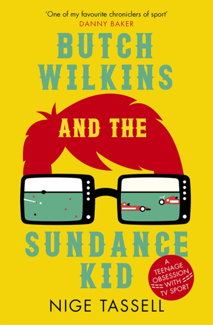Butch Wilkins and the Sundance Kid : A Teenage Obsession with TV Sport, Paperback / softback Book